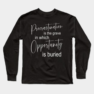 Procrastination is the grave in which opportunity is buried, Pragmatic Long Sleeve T-Shirt